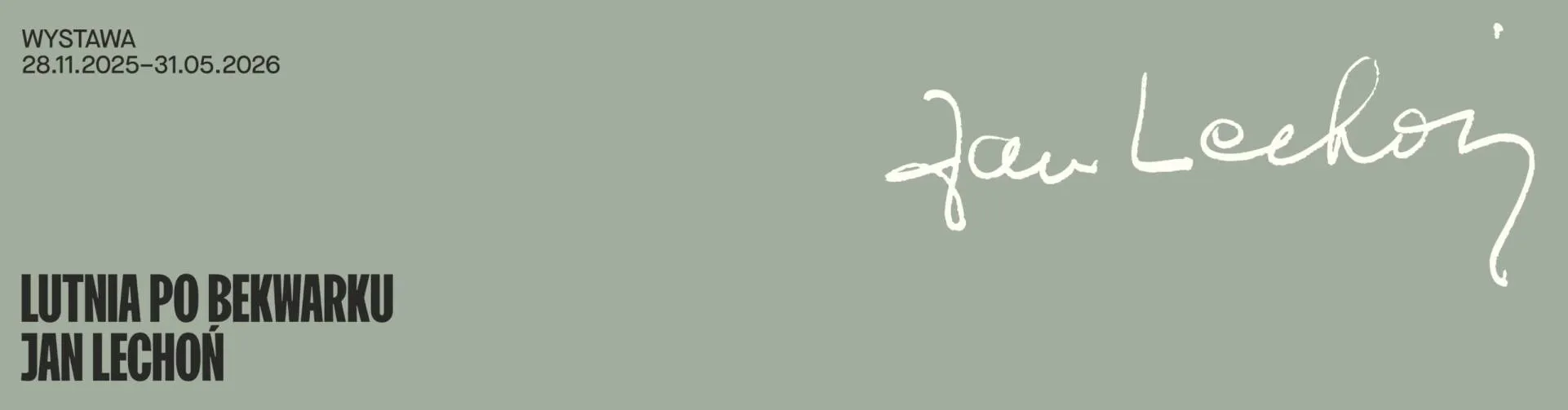 Baner wystawy z tekstem 'WYSTAWA 28.11.2023–31.05.2024 LUTNIA PO BEKWARKU JAN LECHOŃ' i podpisem na białym tle na szarym tle